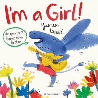 Cover of I'm a Girl! A white background, with a blue rabbit-type girl in the middle front. She's wearing red shorts and playing a guitar, and is excited and having fun. The title of the book is above her head in scruffy handwriting, in red. There are several flowers of different colours and types in the foreground